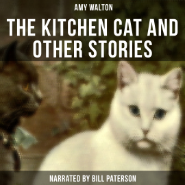 Hörbuch The Kitchen Cat and Other Stories  - Autor Amy Walton   - gelesen von Edward Miller
