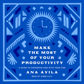 Hörbuch Make the Most of Your Productivity  - Autor Ana Ávila   - gelesen von Aimee Lilly