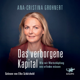 Hörbuch Das verborgene Kapital  - Autor Ana-Cristina Grohnert   - gelesen von Elke Schützhold
