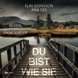 Hörbuch Du bist wie sie: Schweden-Krimi (ungekürzt)  - Autor Ana Dee, Elin Svensson   - gelesen von Simone Scheuer