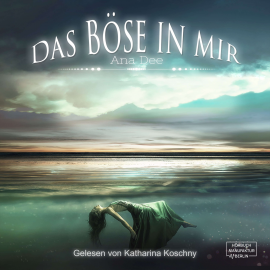 Hörbuch Das Böse in mir  - Autor Ana Dee   - gelesen von Katharina Koschny