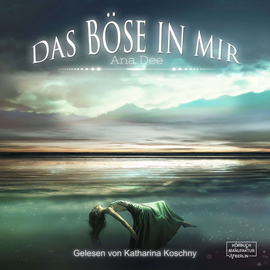 Hörbuch Das Böse in mir  - Autor Ana Dee.   - gelesen von Katharina Koschny