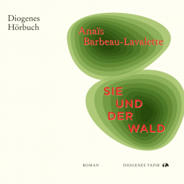 Hörbuch Sie und der Wald  - Autor Anaïs Barbeau-Lavalette   - gelesen von Agnes Mann