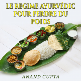 Hörbuch Le regime Ayurvédic pour perdre du poids  - Autor Anand Gupta   - gelesen von Manon Chraszez
