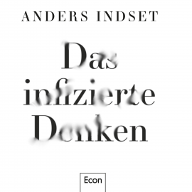 Hörbuch Das infizierte Denken  - Autor Anders Indset   - gelesen von Anders Indset
