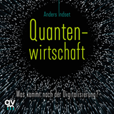 Hörbuch Quantenwirtschaft  - Autor Anders Indset   - gelesen von Anders Indset