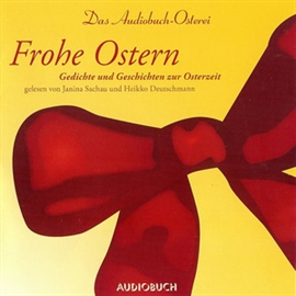 Hörbuch Frohe Ostern - Das Audiobuch-Osterei  - Autor Andersen;Bote;Geibel;Gerhardt;Goethe;Hoffmann;Löns;Lohmeyer;Mörike;Morgenstern;Novalis;Rilke;Ringelnatz;Stifter;Storm;Tucholsky;Uhland;Waiblinger   - gelesen von Schauspielergruppe