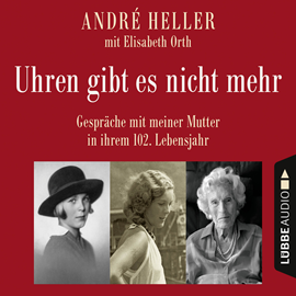 Hörbuch Uhren gibt es nicht mehr - Gespräche mit meiner Mutter in ihrem 102. Lebensjahr  - Autor André Heller   - gelesen von André Heller