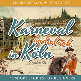 Hörbuch Learn German with Stories: Karneval in Köln - 10 Short Stories for Beginners  - Autor André Klein   - gelesen von André Klein