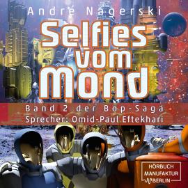Hörbuch Selfies vom Mond - Bop Saga, Band 2 (ungekürzt)  - Autor André Nagerski   - gelesen von Omid-Paul Eftekhari
