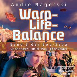 Hörbuch Warp-Life-Balance - Bop Saga, Band 3 (ungekürzt)  - Autor André Nagerski   - gelesen von Omid-Paul Eftekhari