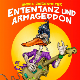 Hörbuch Ententanz und Armageddon  - Autor André Ziegenmeyer   - gelesen von André Ziegenmeyer