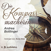 Hörbuch Die Kompassmacherin  - Autor Andrea Bottlinger   - gelesen von Anne Düe