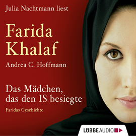 Hörbuch Das Mädchen, das den IS besiegte - Faridas Geschichte  - Autor Andrea C. Hoffmann;Farida Khalaf   - gelesen von Julia Nachtmann