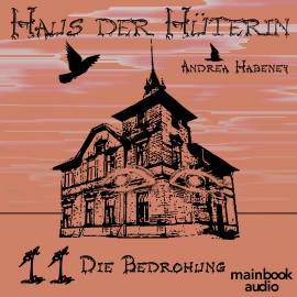 Hörbuch Haus der Hüterin: Band 11 - Die Bedrohung  - Autor Andrea Habeney   - gelesen von Barbara Bišický-Ehrlich