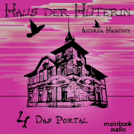 Hörbuch Haus der Hüterin: Band 4 - Das Portal  - Autor Andrea Habeney   - gelesen von Marlene Rauch