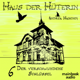 Hörbuch Haus der Hüterin: Band 6 - Der verschwundene Schlüssel  - Autor Andrea Habeney   - gelesen von Barbara Bišický-Ehrlich