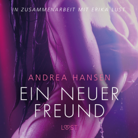 Hörbuch Ein neuer Freund - Erika Lust-Erotik (Ungekürzt)  - Autor Andrea Hansen   - gelesen von Helene Hagen