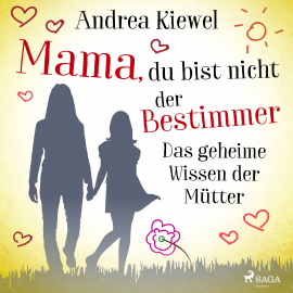 Hörbuch Mama, du bist nicht der Bestimmer - Das geheime Wissen der Mütter  - Autor Andrea Kiewel   - gelesen von Andrea Kiewel