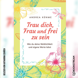 Hörbuch Trau dich, Frau und frei zu sein - Wie du deine Weiblichkeit und eigene Werte lebst (Ungekürzt)  - Autor Andrea Kühme   - gelesen von Katharina Schöch