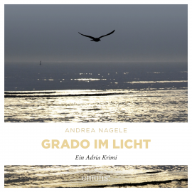 Hörbuch Grado im Licht  - Autor Andrea Nagele   - gelesen von Sarah Arndtz