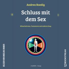 Hörbuch Schluss mit dem Sex - Wünschelruten, Testosteron und anderes Zeug (Ungekürzt)  - Autor Andrea Roedig   - gelesen von Angelika Gruber