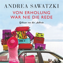 Hörbuch Von Erholung war nie die Rede  - Autor Andrea Sawatzki   - gelesen von Andrea Sawatzki