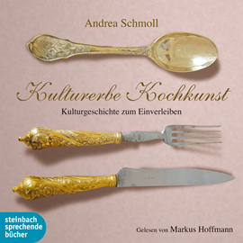Hörbuch Kulturerbe Kochkunst - Kulturgeschichte zum Einverleiben  - Autor Andrea Schmoll   - gelesen von Markus Hoffmann