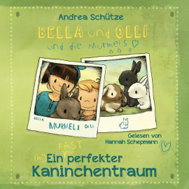Hörbuch Bella und Olli – Ein (fast) perfekter Kaninchentraum  - Autor Andrea Schütze   - gelesen von Hannah Schepmann