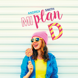 Hörbuch Mi plan D  - Autor Andrea Smith   - gelesen von Pilar Corral