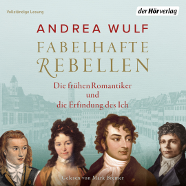 Hörbuch Fabelhafte Rebellen  - Autor Andrea Wulf   - gelesen von Mark Bremer