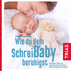 Hörbuch Wie du dein Schreibaby beruhigst  - Autor Andrea Zschocher   - gelesen von Anja Lehmann