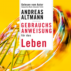 Hörbuch Gebrauchsanweisung für das Leben  - Autor Andreas Altmann   - gelesen von Andreas Altmann