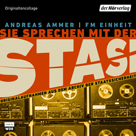 Hörbuch Sie sprechen mit der Stasi: Originalaufnahmen aus dem Archiv der Staatssicherheit  - Autor Andreas Ammer;FM Einheit   - gelesen von Diverse Sprecher