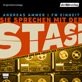 Sie sprechen mit der Stasi: Originalaufnahmen aus dem Archiv der Staatssicherheit