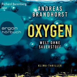 Hörbuch Oxygen - Welt ohne Sauerstoff. Klimathriller (Ungekürzte Lesung)  - Autor Andreas Brandhorst   - gelesen von Richard Barenberg