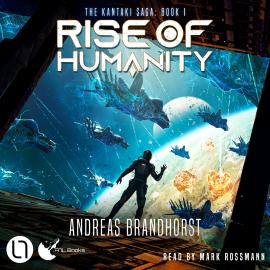 Hörbuch Rise of Humanity - The Kantaki Saga, Book 1 (Unabridged)  - Autor Andreas Brandhorst   - gelesen von Mark Rossmann