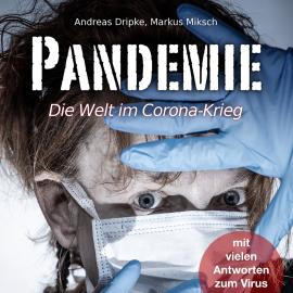 Hörbuch Pandemie - Die Welt im Corona-Krieg (Ungekürzt)  - Autor Andreas Dripke, Markus Miksch   - gelesen von Michael Hassinger
