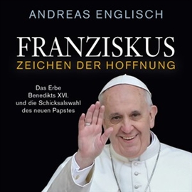 Hörbuch Franziskus - Zeichen der Hoffnung  - Autor Andreas Englisch   - gelesen von Peter Weis