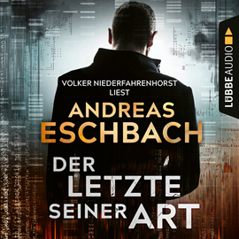 Hörbuch Der Letzte seiner Art  - Autor Andreas Eschbach   - gelesen von Volker Niederfahrenhorst