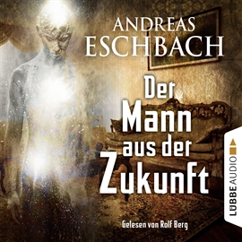 Hörbuch Der Mann aus der Zukunft  - Autor Andreas Eschbach   - gelesen von Rolf Berg