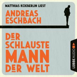 Hörbuch Der schlauste Mann der Welt (Gekürzt)  - Autor Andreas Eschbach   - gelesen von Matthias Koeberlin