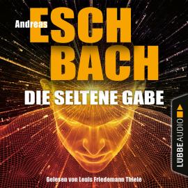 Hörbuch Die seltene Gabe (Ungekürzt)  - Autor Andreas Eschbach   - gelesen von Louis Friedemann Thiele