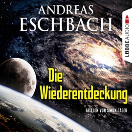 Hörbuch Die Wiederentdeckung  - Autor Andreas Eschbach   - gelesen von Simon Jäger