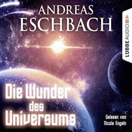 Hörbuch Die Wunder des Universums  - Autor Andreas Eschbach   - gelesen von Nicole Engeln