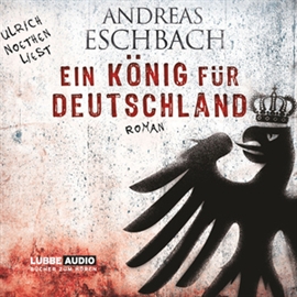 Hörbuch Ein König für Deutschland  - Autor Andreas Eschbach   - gelesen von Ulrich Noethen