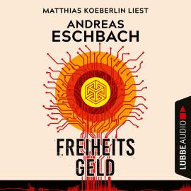 Hörbuch Freiheitsgeld (Ungekürzt)  - Autor Andreas Eschbach   - gelesen von Matthias Koeberlin