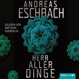 Hörbuch Herr aller Dinge  - Autor Andreas Eschbach   - gelesen von Matthias Koeberlin