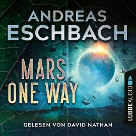 Hörbuch Mars one way (Ungekürzt)  - Autor Andreas Eschbach   - gelesen von David Nathan