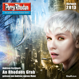 Hörbuch Perry Rhodan 2813: An Rhodans Grab  - Autor Andreas Eschbach   - gelesen von Andreas Laurenz Maier